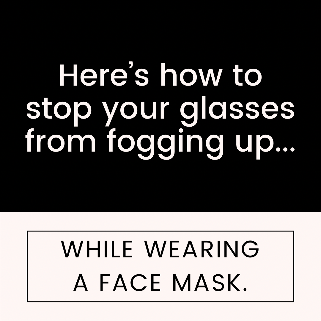 Here's how to stop glasses from fogging up with your face mask...